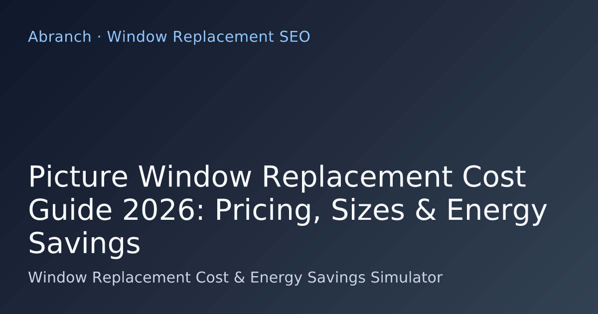 Picture Window Replacement Cost Guide 2026: Pricing, Sizes & Energy Savings