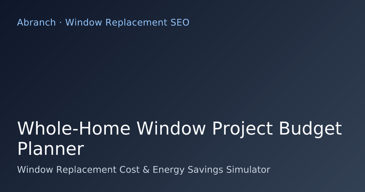 Whole-Home Window Project Budget Planner
